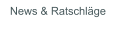 News & Ratschläge